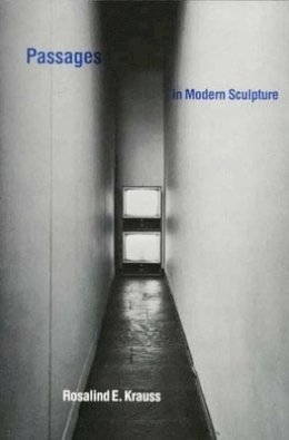 Rosalind E. Krauss - Passages in Modern Sculpture - 9780262610339 - V9780262610339