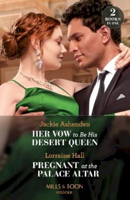 Jackie Ashenden - Her Vow To Be His Desert Queen / Pregnant At The Palace Altar: Her Vow to Be His Desert Queen (Three Ruthless Kings) / Pregnant at the Palace Altar (Secrets of the Kalyva Crown) (Mills & Boon Modern) - 9780263306835 - 9780263306835