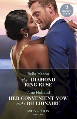 Bella Mason/Jane Holland - Their Diamond Ring Ruse / Her Convenient Vow To The Billionaire: Their Diamond Ring Ruse / Her Convenient Vow to the Billionaire (Mills & Boon Modern) - 9780263306910 - 9780263306910