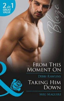 Debbi Rawlins - From This Moment On / Taking Him Down (Mills & Boon Blaze) - 9780263903201 - KTM0007042