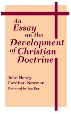 Newman - An Essay On Development Of Christian Doctrine (Notre Dame Series in the Great Books, No 4) - 9780268009212 - V9780268009212