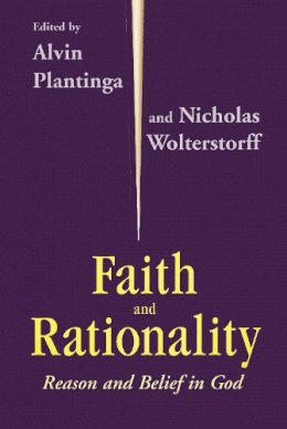 Alvin Plantinga (Ed.) - Faith And Rationality: Reason and Belief in God - 9780268009656 - V9780268009656