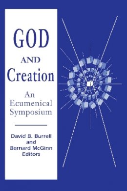 Burrell   McGinn - God and Creation: An Ecumenical Symposium - 9780268010201 - V9780268010201