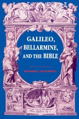 Richard J. Blackwell - Galileo, Bellarmine, and the Bible - 9780268010270 - V9780268010270