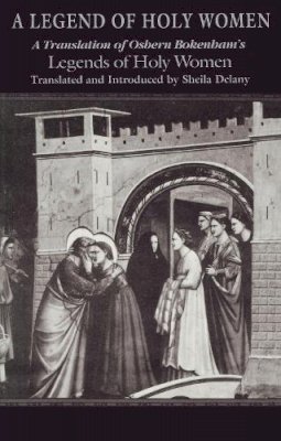 Sheila Delany - Legend Of Holy Women: Theology (ND Texts Medieval Culture) - 9780268012953 - V9780268012953