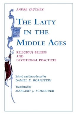 André Vauchez - Laity in the Middle Ages: Religious Beliefs and Devotional Practices - 9780268013097 - V9780268013097