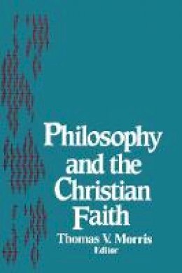 Thomas V. Morris (Ed.) - Philosophy and the Christian Faith: Theology (ND STUDIES PHIL & RE) - 9780268015718 - V9780268015718