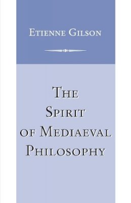 Etienne Gilson - The Spirit of Mediaeval Philosophy - 9780268017408 - V9780268017408