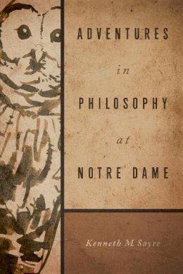 Kenneth M. Sayre - Adventures in Philosophy at Notre Dame - 9780268017842 - V9780268017842