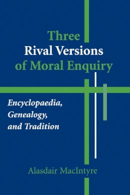 Alasdair Macintyre - Three Rival Versions of Moral Enquiry: Encyclopaedia, Genealogy, and Tradition - 9780268018771 - V9780268018771