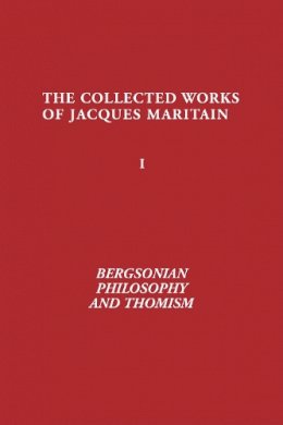 Jacques Maritain - Bergsonian Philosophy and Thomism (ND Maritain Collected Works) - 9780268021528 - V9780268021528