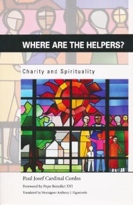 Paul Josef Cordes (Ed.) - Where are the Helpers?: Charity and Spirituality - 9780268023690 - V9780268023690