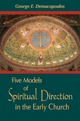 George E. Demacopoulos - Five Models of Spiritual Direction in the Early Church - 9780268025908 - V9780268025908