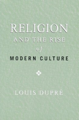 Louis Dupré - Religion and the Rise of Modern Culture (ND Erasmus Institute Books) - 9780268025946 - V9780268025946