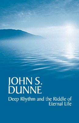 John S. Dunne - Deep Rhythm and the Riddle of Eternal Life - 9780268025960 - V9780268025960