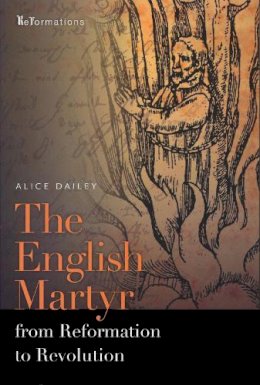 Alice Dailey - The English Martyr from Reformation to Revolution (ND ReFormations: Medieval & Early Modern) - 9780268026127 - V9780268026127