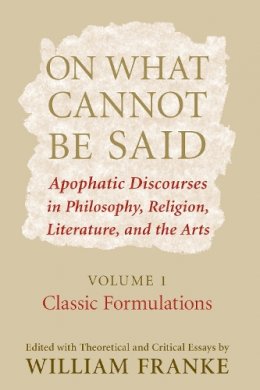 Roger Hargreaves - On What Cannot Be Said: Apophatic Discourses in Philosophy, Religion, Literature, and the Arts: Volume 1: Classic Formulations - 9780268028824 - V9780268028824