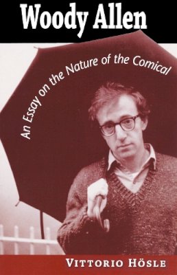 Vittorio Hösle - Woody Allen: An Essay on the Nature of the Comical - 9780268031046 - V9780268031046