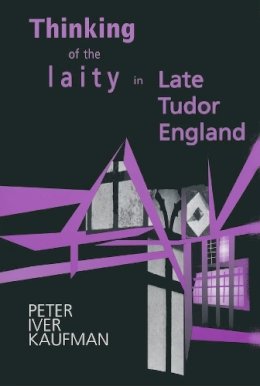 Kaufman Karshner Moises Pamela Melissa Pamela, Kaufman, Peter Iver - Thinking of Laity in Late Tudor England - 9780268033057 - V9780268033057