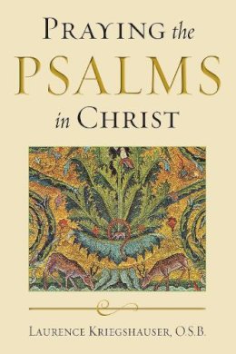 Laurence Kriegshauser O.S.B. - Praying the Psalms in Christ (ND Reading the Scriptures) - 9780268033200 - V9780268033200