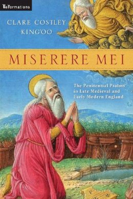 Clare Costley King´oo - Miserere Mei: The Penitential Psalms in Late Medieval and Early Modern England (ND ReFormations: Medieval & Early Modern) - 9780268033248 - V9780268033248