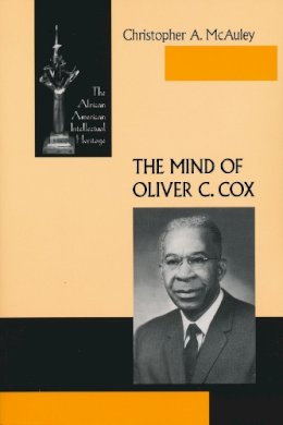 Christopher A. McAuley - The Mind of Oliver C. Cox (African American Intellectual Heritage (Paperback)) - 9780268034733 - KSG0031552