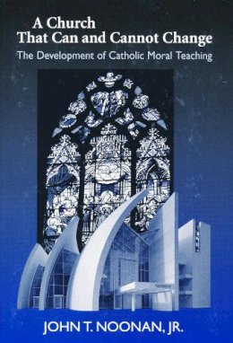 John T. Noonan - A Church That Can and Cannot Change: The Development of Catholic Moral Teaching (ND Erasmus Institute Books) - 9780268036041 - V9780268036041
