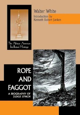 Walter White - Rope and Faggot: A Biography of Judge Lynch (ND Afro/Amer Intellectual Heritage) - 9780268040079 - V9780268040079