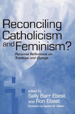 Sally Barr Ebest - Reconciling Catholicism and Feminism?: Personal Reflections on Tradition and Change - 9780268040208 - V9780268040208