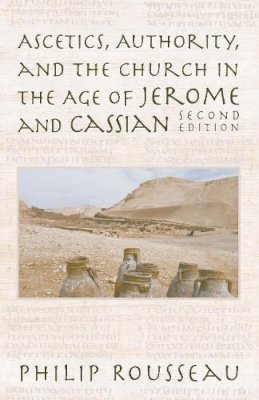 Philip Rousseau - Ascetics, Authority, and the Church in the Age of Jerome and Cassian - 9780268040291 - V9780268040291