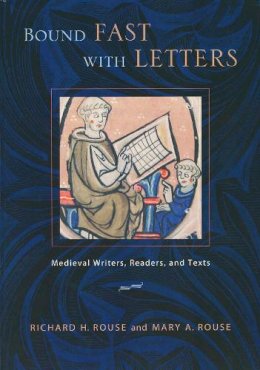 Richard H. Rouse - Bound Fast with Letters: Medieval Writers, Readers, and Texts - 9780268040338 - V9780268040338