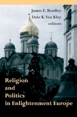 James E. Bradley - Religion Politics Europe (Erasmus Institute Books (Hardcover)) - 9780268040512 - V9780268040512