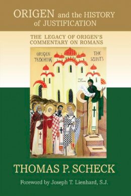 Thomas P. Scheck - Origen and the History of Justification: The Legacy of Origens Commentary on Romans - 9780268041281 - V9780268041281