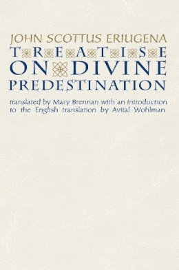 John Scottus Eriugena - Treatise on Divine Predestination (Notre Dame Texts in Medieval Culture) - 9780268042219 - V9780268042219