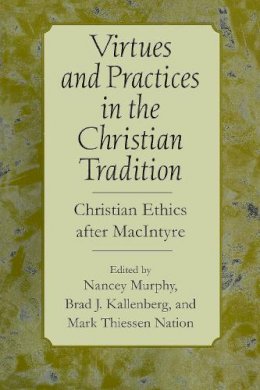 Nancey Murphy - Virtues and Practices in the Christian Tradition: Christian Ethics after MacIntyre - 9780268043605 - V9780268043605