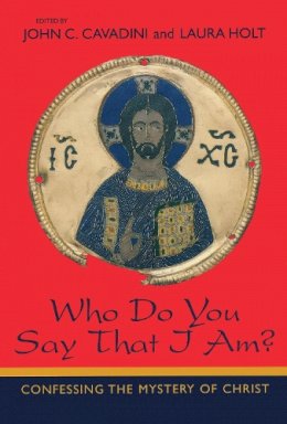 John C. Cavadini (Ed.) - Who Do You Say That I Am?: Confessing the Mystery of Christ - 9780268044022 - V9780268044022