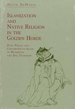 Devin de Weese - Islamization and Native Religion in the Golden Horde - 9780271010731 - V9780271010731