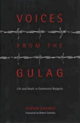 Tzvetan Todorov - Voices from the Gulag: Life and Death in Communist Bulgaria - 9780271019611 - V9780271019611