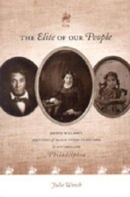 Julie . Ed(S): Winch - The Elite of Our People. Sketches of Black Upper-class Life in Antebellum Philadelphia.  - 9780271020211 - V9780271020211