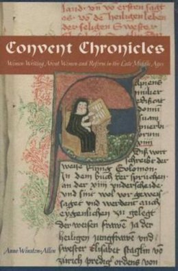 Anne Winston-Allen - Convent Chronicles: Women Writing About Women and Reform in the Late Middle Ages - 9780271028521 - V9780271028521