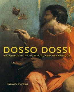 Giancarlo Fiorenza - Dosso Dossi: Paintings of Myth, Magic, and the Antique - 9780271032047 - V9780271032047