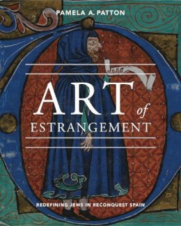 Pamela A. Patton - Art of Estrangement: Redefining Jews in Reconquest Spain - 9780271053837 - V9780271053837