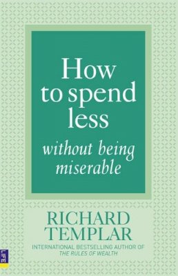 Richard Templar - How to Spend Less ... Without Being Miserable - 9780273725558 - V9780273725558