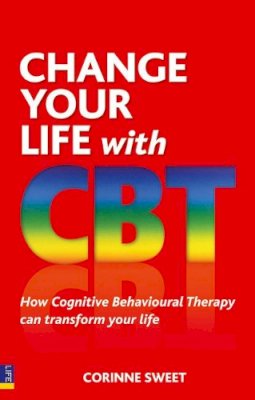 Corinne Sweet - Change Your Life with CBT: How Cognitive Behavioural Therapy Can Transform Your Life - 9780273737155 - V9780273737155