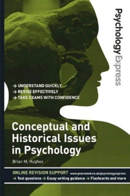 Brian Hughes - Psychology Express: Conceptual and Historical Issues in Psychology (Undergraduate Revision Guide) - 9780273737285 - V9780273737285