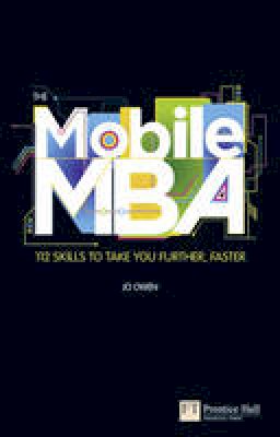 Jo Owen - The Mobile MBA: 113 Skills to Take Your Further Faster - 9780273750215 - V9780273750215