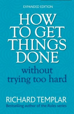 Richard Templar - How to Get Things Done Without Trying Too Hard - 9780273751106 - V9780273751106