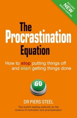 Piers Steel - The Procrastination Equation: How to Stop Putting Things Off and Start Getting Stuff Done - 9780273767701 - V9780273767701