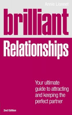 Annie Lionnet - Brilliant Relationships: Your Ultimate Guide to Attracting & Keeping the Perfect Partner (Brilliant Lifeskills) - 9780273770404 - V9780273770404