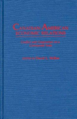 David L. McKee (Ed.) - Canadian-American Economic Relations:  Conflict and Cooperation on a Continental Scale - 9780275928360 - KHS1006313